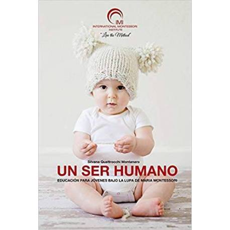 Un ser humano - La importancia de los tres primeros años de vida Montessori para todos Bibliografía de María Montessori