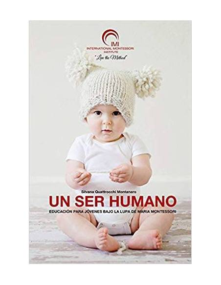 Un ser humano - La importancia de los tres primeros años de vida Montessori para todos Bibliografía de María Montessori