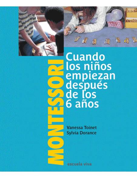 Montessori: Cuando los niños empiezan después de 6 años Escuela Viva Manuales Montessori