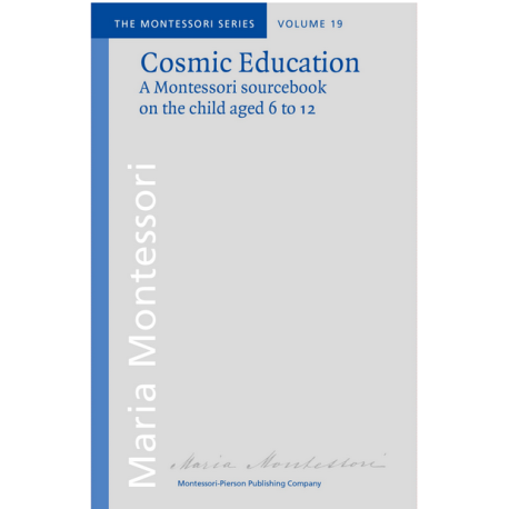 Vol 19: Cosmic Education, a Montessori Sourcebook on the child aged 6 to 12 Montessori Pierson Books by María Montessori