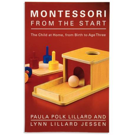 Montessori From The Start: The Child At Home From Birth To Age Three