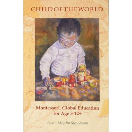 Child of the world: Montessori, Global Education for Age 3-12+ Nienhuis Manuales Montessori