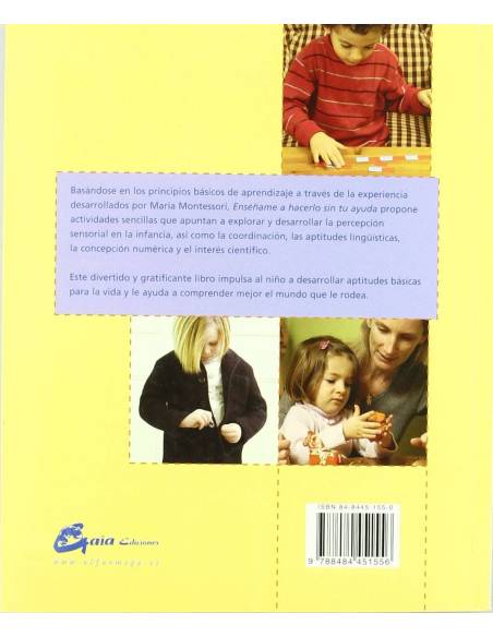Enséñame a hacerlo sin tu ayuda. Actividades basadas en el metodo Montessori, para tu hijo y para ti. Maja Pitamic