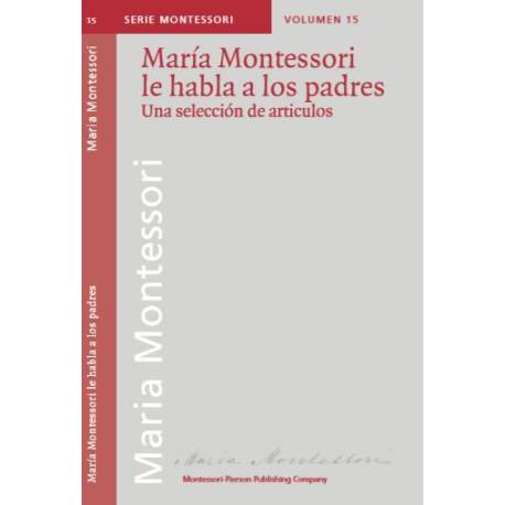 María Montessori le habla a los padres. Una selección de artículos